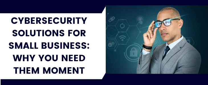 Cybersecurity Solutions For Small Business