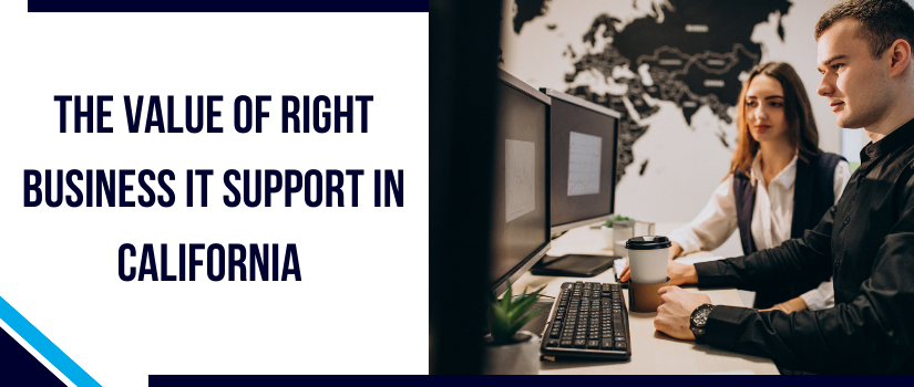 The Value Of Right Business IT Support In California